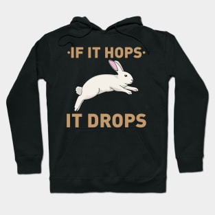 If it hops it drops - Funny Bunny Rabbit Hunter Hunting gift Hoodie